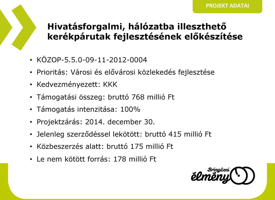 összeg: bruttó 768 millió Ft Támogatás intenzitása: 100% Projektzárás: 2014. december 30.