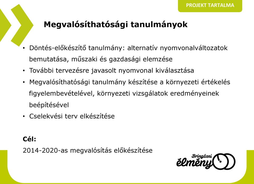 kiválasztása Megvalósíthatósági tanulmány készítése a környezeti értékelés figyelembevételével,