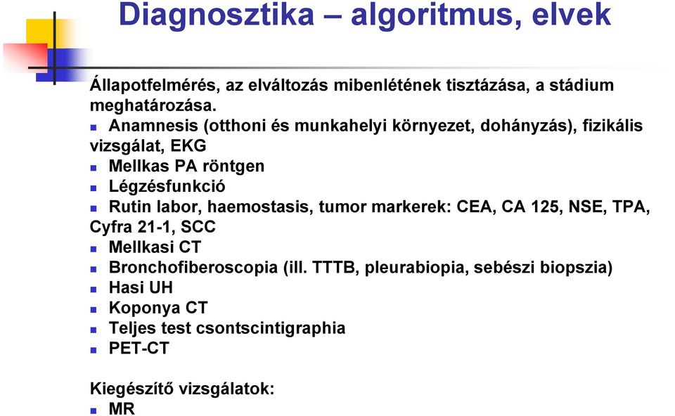 Rutin labor, haemostasis, tumor markerek: CEA, CA 125, NSE, TPA, Cyfra 21-1, SCC Mellkasi CT Bronchofiberoscopia