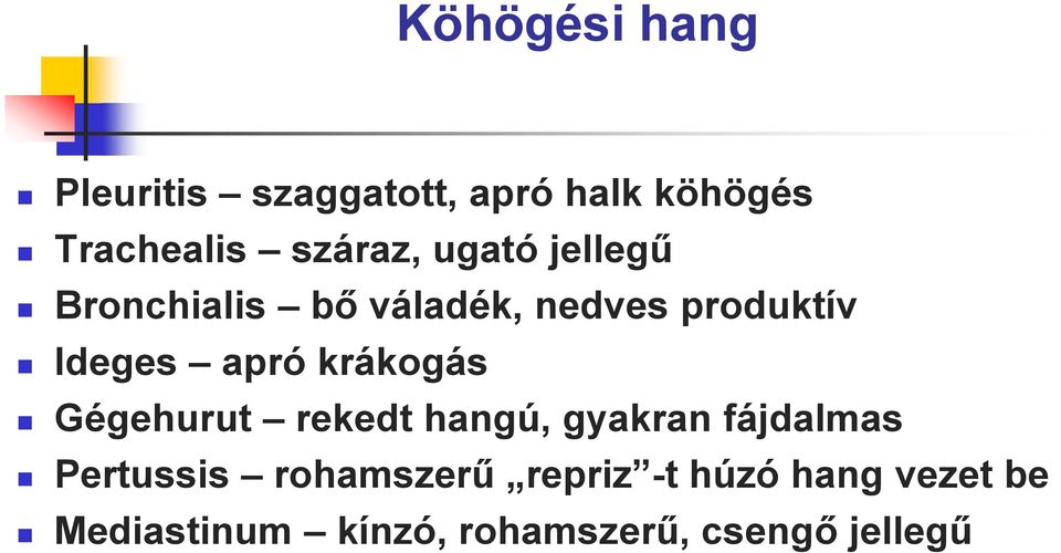 apró krákogás Gégehurut rekedt hangú, gyakran fájdalmas Pertussis