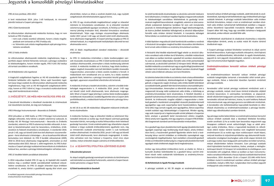 tartoznak az IFRS 3 hatálya alá; ez felmentés csak a közös megállapodások saját pénzügyi kimutatására vonatkozik.