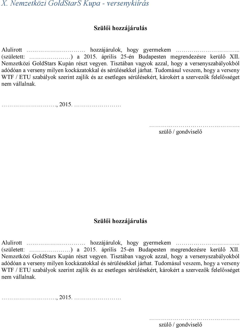 Tudomásul veszem, hogy a verseny WTF / ETU szabályok szerint zajlik és az esetleges sérülésekért, károkért a szervezők felelősséget nem vállalnak.., 2015.