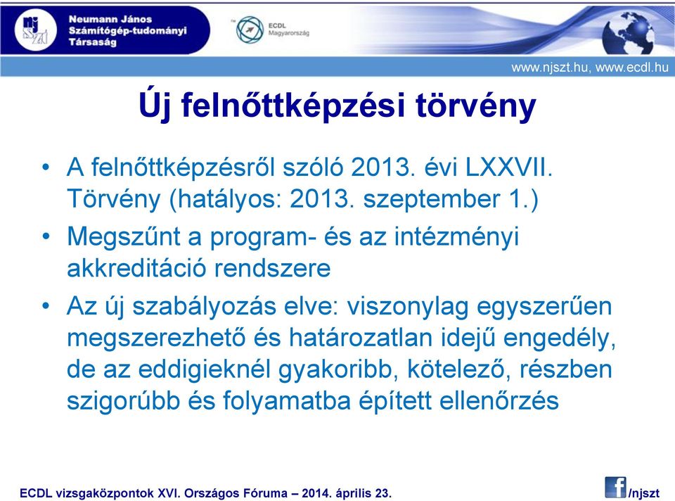 ecdl.hu Az új szabályozás elve: viszonylag egyszerűen megszerezhető és határozatlan idejű