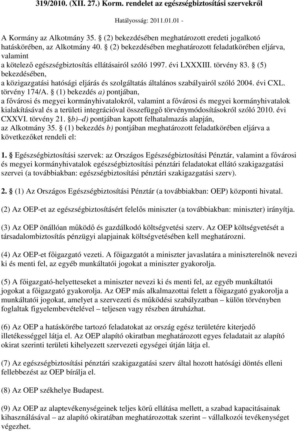 évi LXXXIII. törvény 83. (5) bekezdésében, a közigazgatási hatósági eljárás és szolgáltatás általános szabályairól szóló 2004. évi CXL. törvény 174/A.