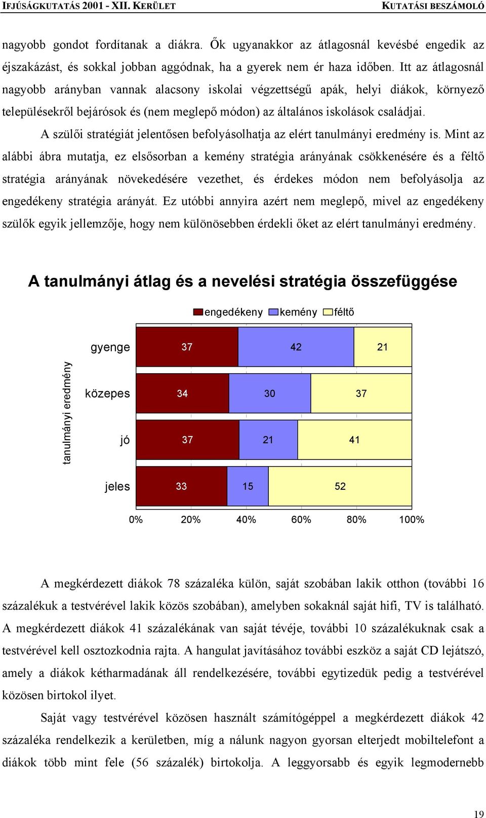 A szülői stratégiát jelentősen befolyásolhatja az elért tanulmányi eredmény is.