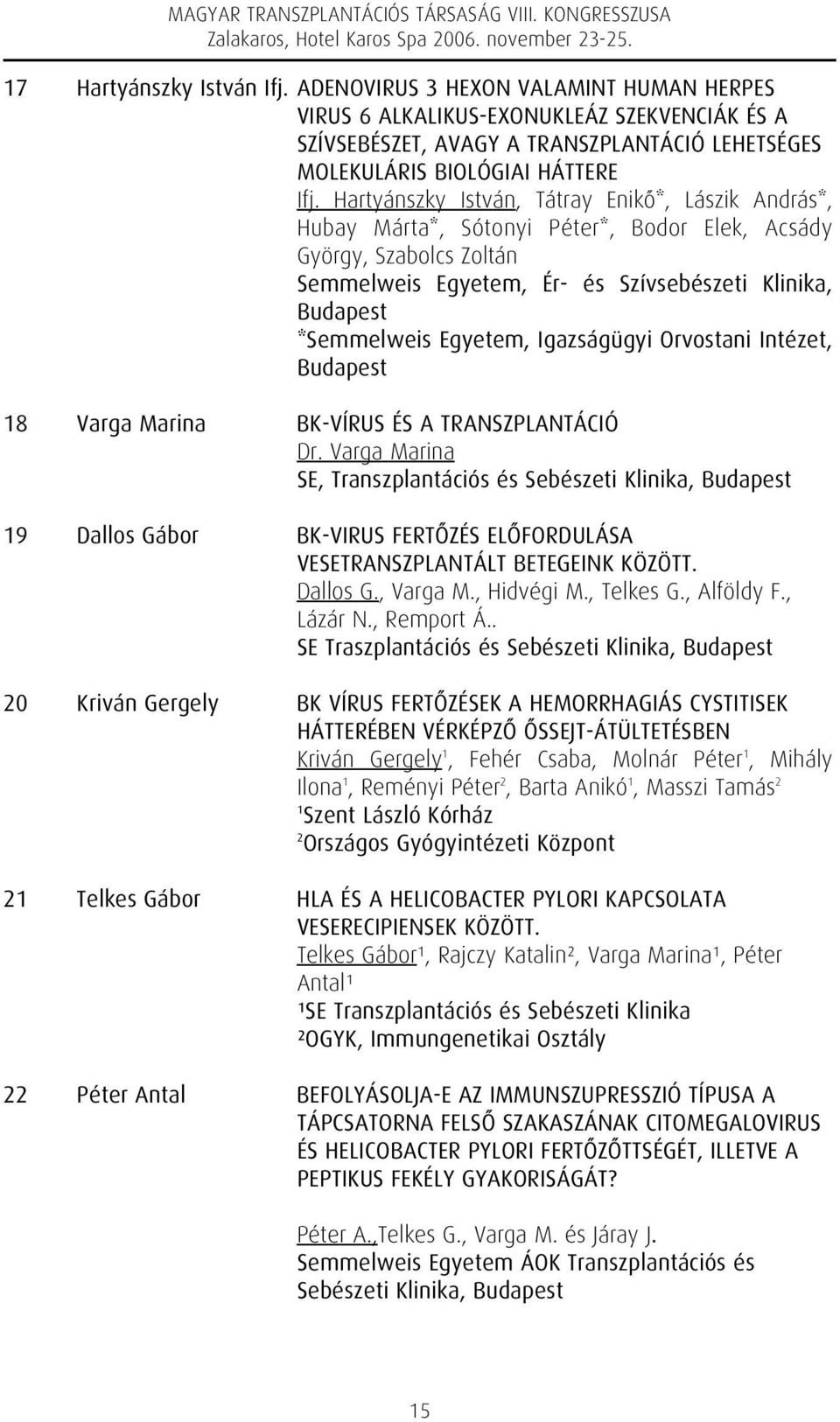 Egyetem, Igazságügyi Orvostani Intézet, Budapest 18 Varga Marina BK-VÍRUS ÉS A TRANSZPLANTÁCIÓ Dr.