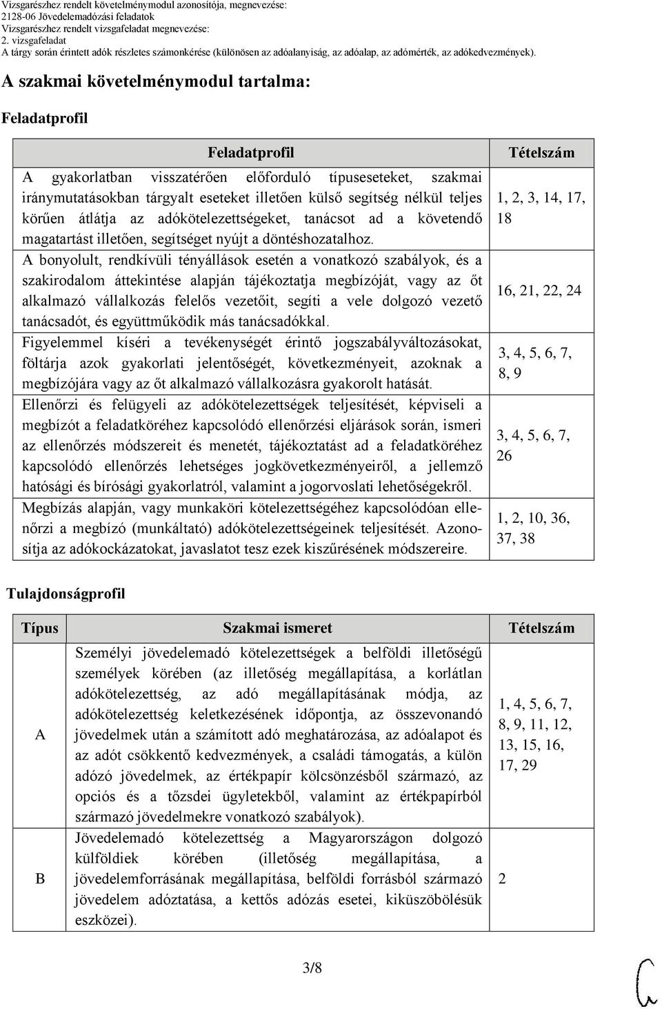 bonyolult, rendkívüli tényállások esetén a vonatkozó szabályok, és a szakirodalom áttekintése alapján tájékoztatja megbízóját, vagy az őt alkalmazó vállalkozás felelős vezetőit, segíti a vele dolgozó