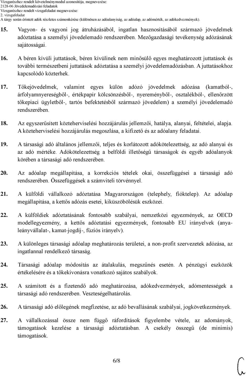 17. Tőkejövedelmek, valamint egyes külön adózó jövedelmek adózása (kamatból-, árfolyamnyereségből-, értékpapír kölcsönzésből-, nyereményből-, osztalékból-, ellenőrzött tőkepiaci ügyletből-, tartós