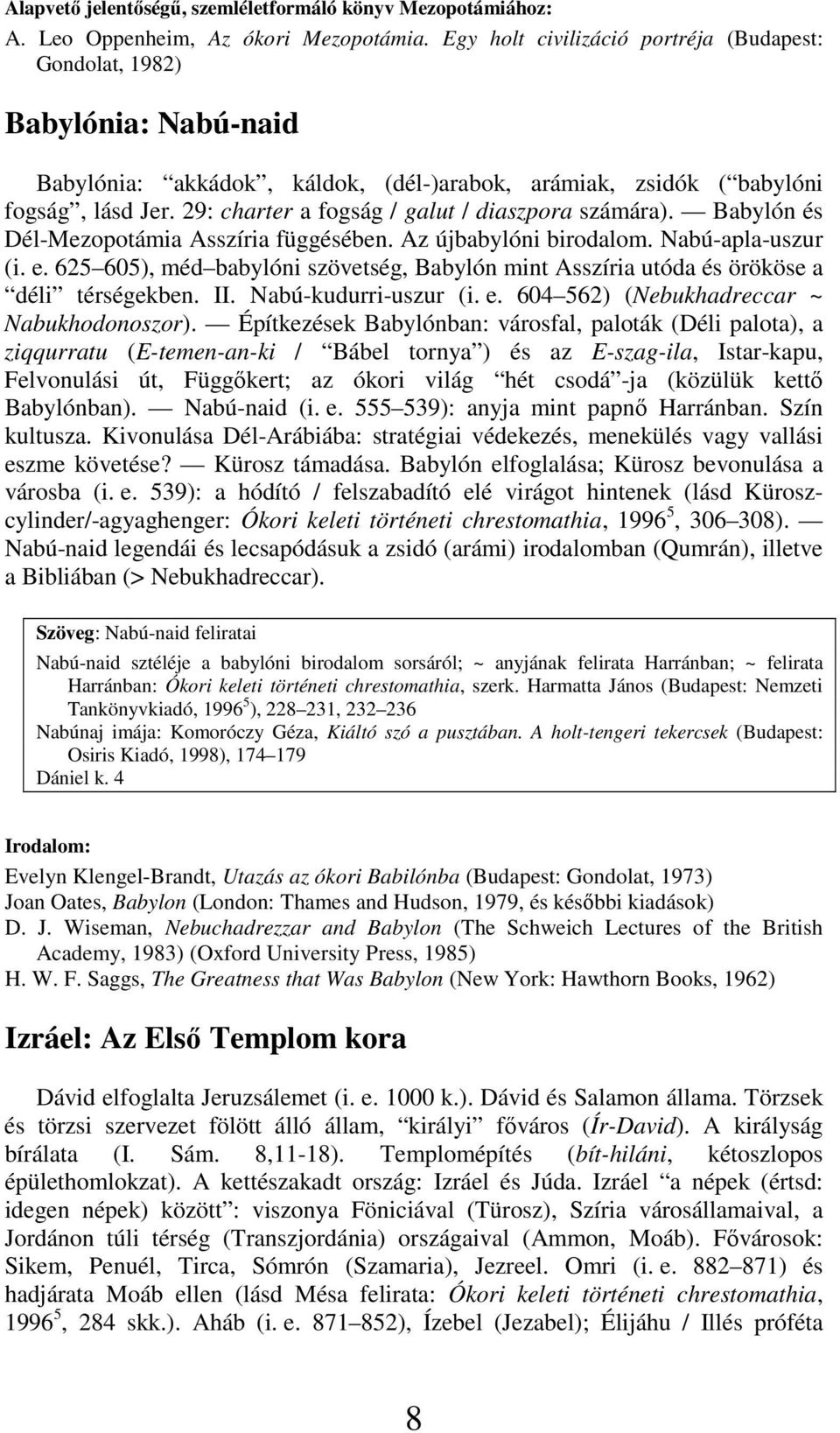 29: charter a fogság / galut / diaszpora számára). Babylón és Dél-Mezopotámia Asszíria függésében. Az újbabylóni birodalom. Nabú-apla-uszur (i. e.