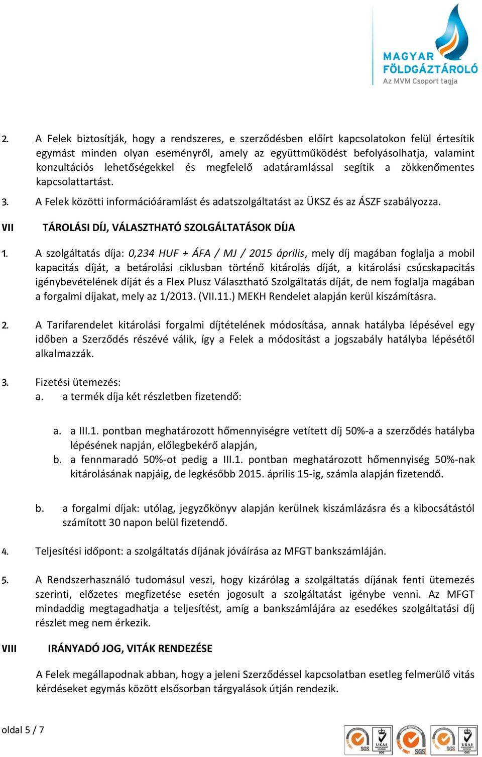 VII TÁROLÁSI DÍJ, VÁLASZTHATÓ SZOLGÁLTATÁSOK DÍJA 1.