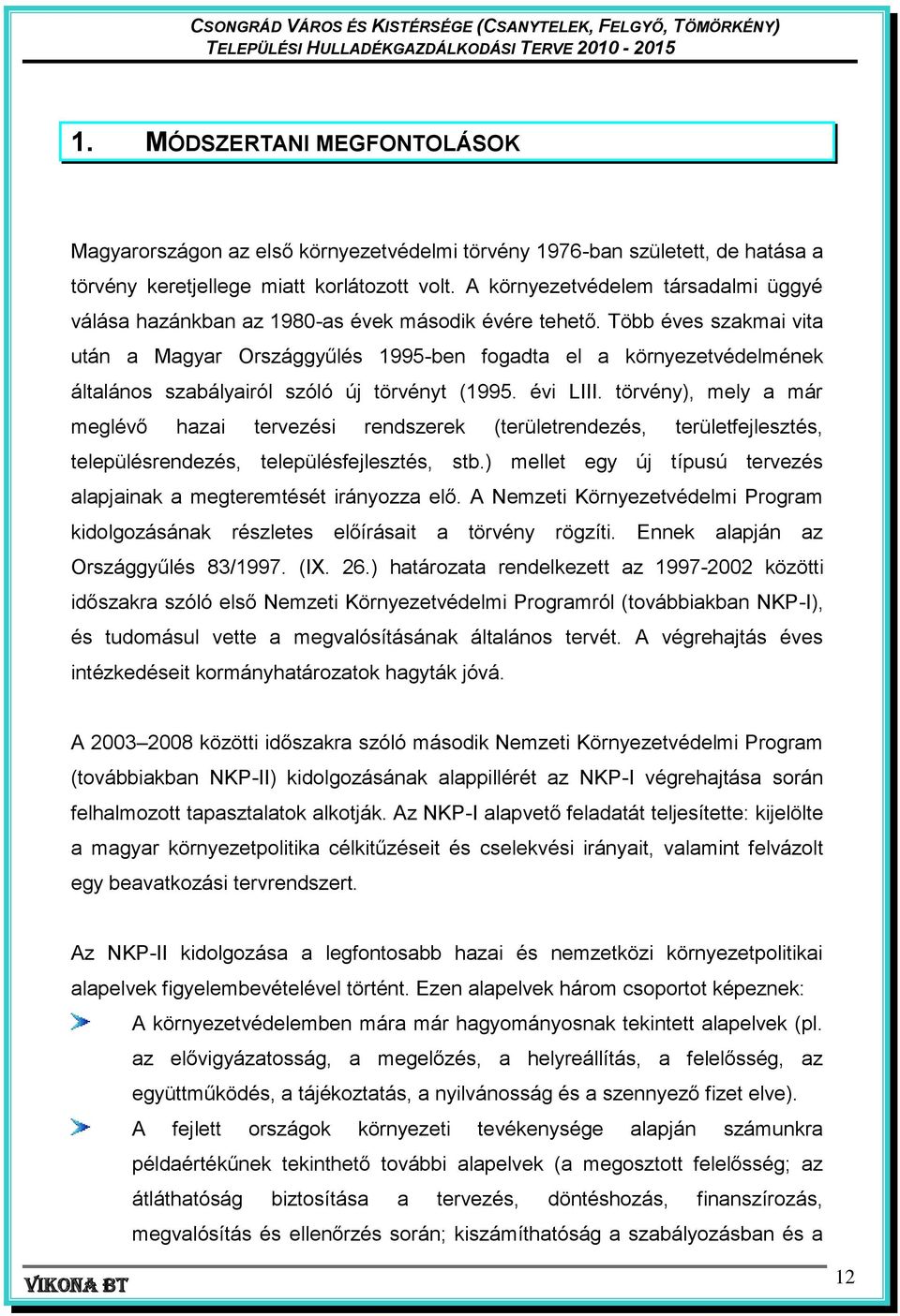 Több éves szakmai vita után a Magyar Országgyűlés 1995-ben fogadta el a környezetvédelmének általános szabályairól szóló új törvényt (1995. évi LIII.