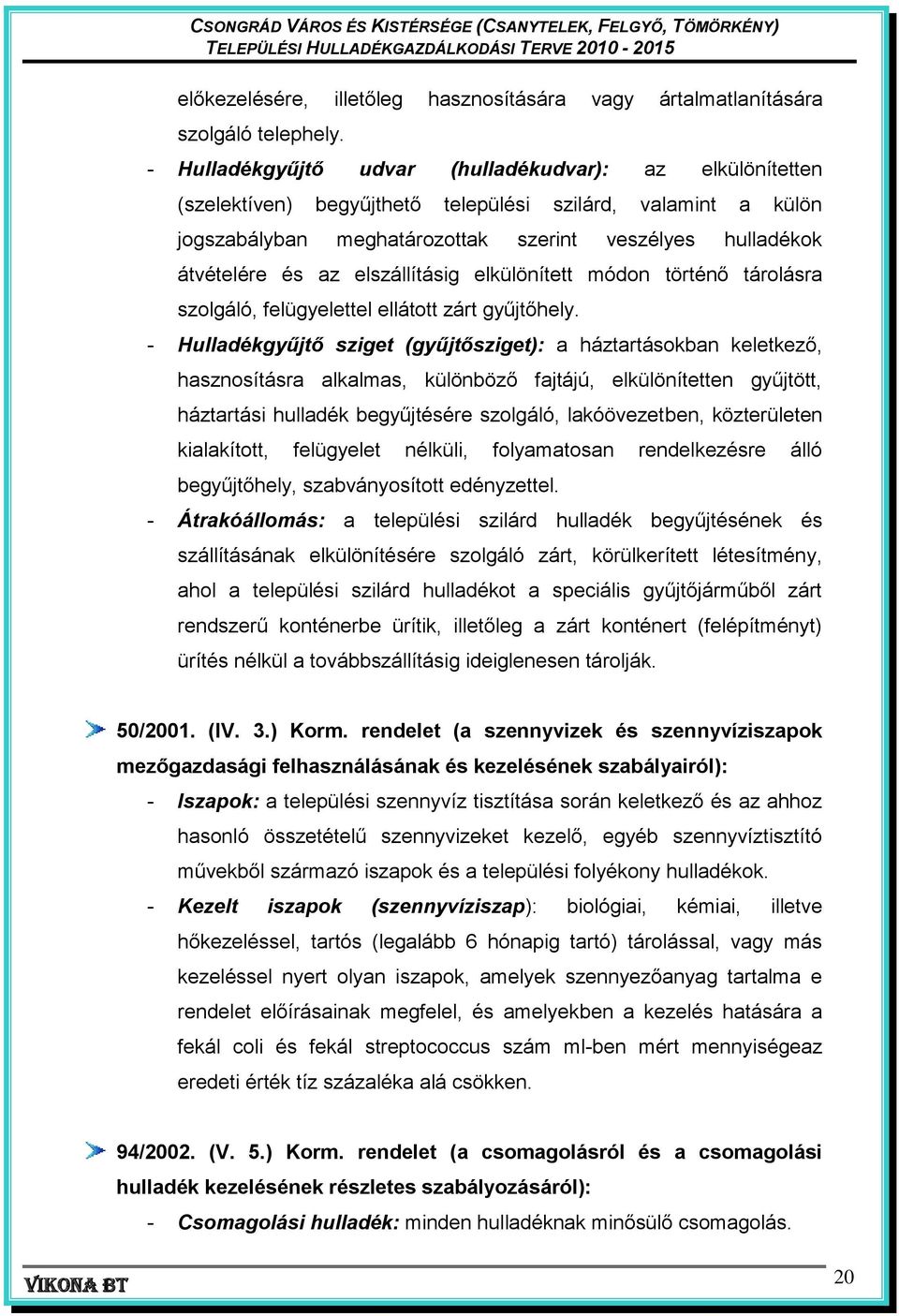 elszállításig elkülönített módon történő tárolásra szolgáló, felügyelettel ellátott zárt gyűjtőhely.