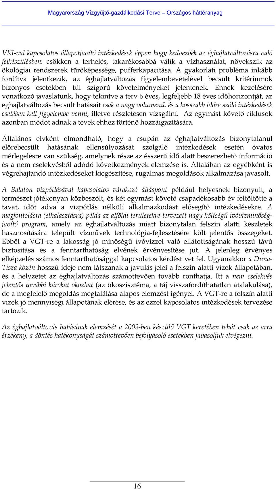 A gyakorlati probléma inkább fordítva jelentkezik, az éghajlatváltozás figyelembevételével becsült kritériumok bizonyos esetekben túl szigorú követelményeket jelentenek.