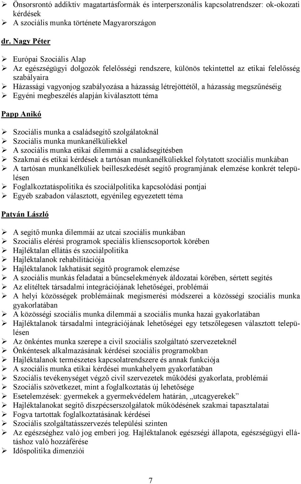 házasság megszőnéséig Egyéni megbeszélés alapján kiválasztott téma Papp Anikó Szociális munka a családsegítı szolgálatoknál Szociális munka munkanélküliekkel A szociális munka etikai dilemmái a