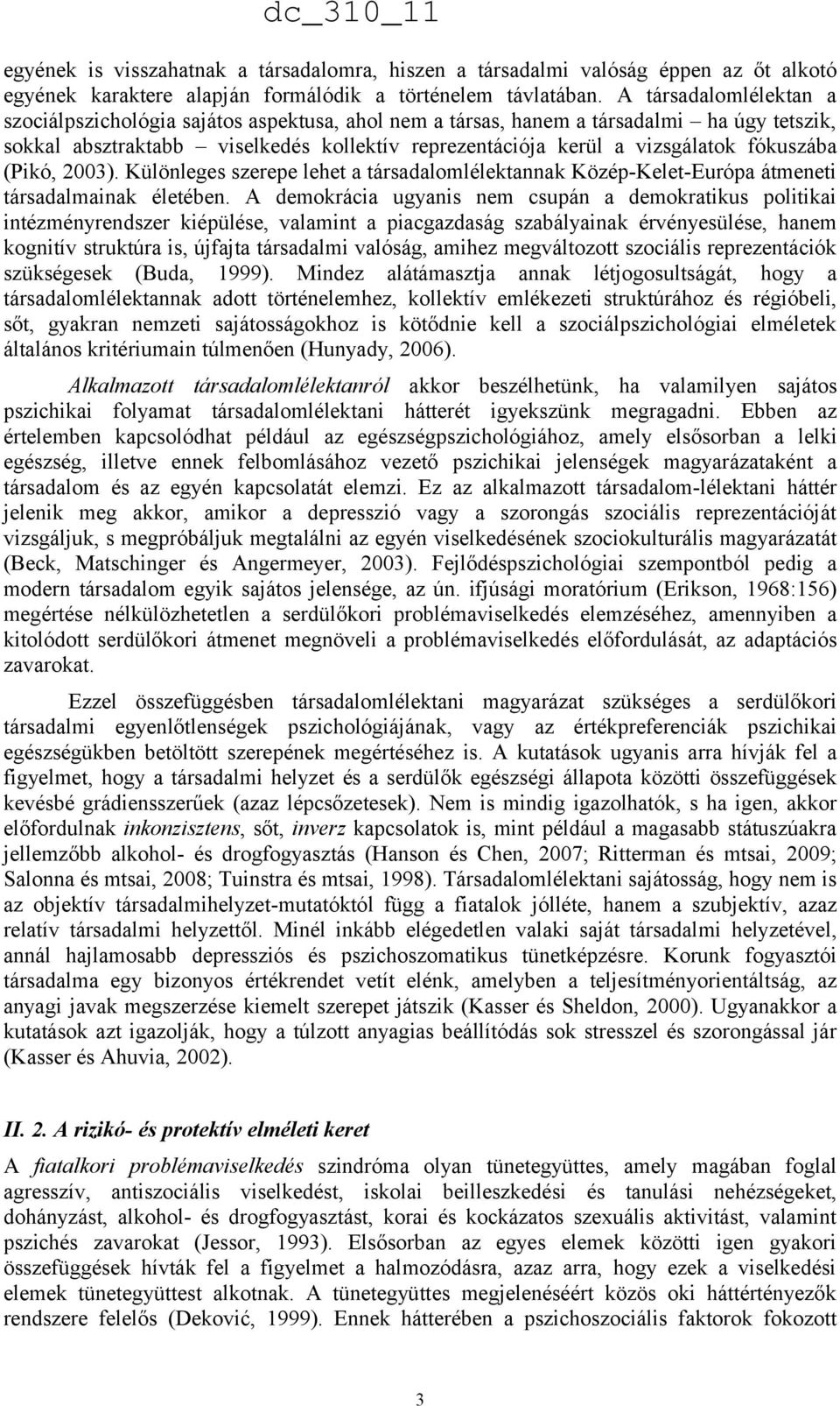 fókuszába (Pikó, 2003). Különleges szerepe lehet a társadalomlélektannak Közép-Kelet-Európa átmeneti társadalmainak életében.