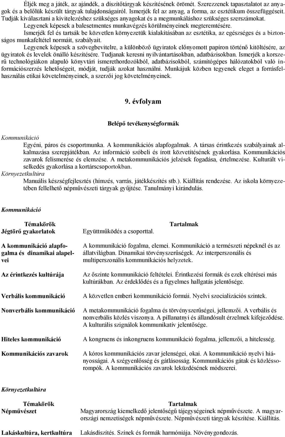 Legyenek képesek a balesetmentes munkavégzés körülményeinek megteremtésére.