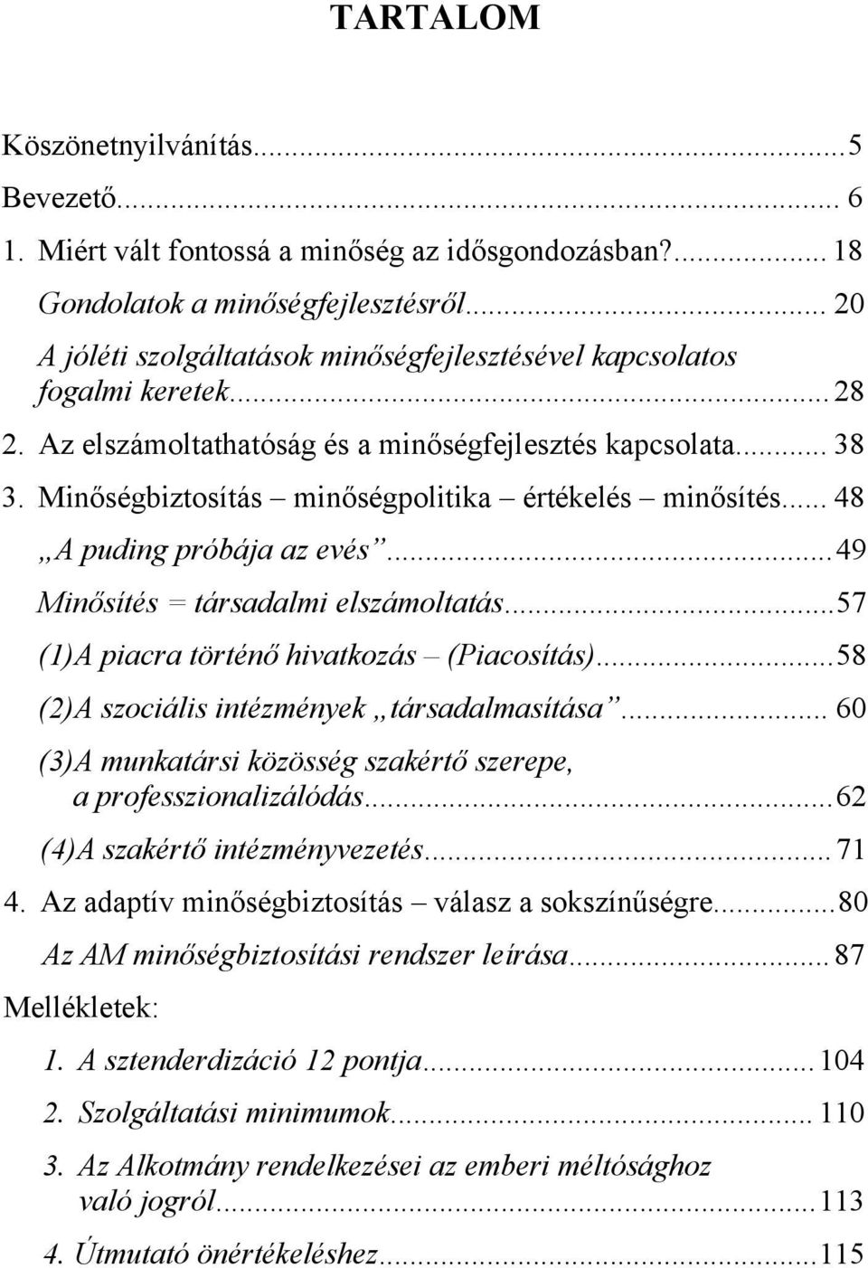 .. 48 A puding próbáj z evés...49 Minősítés = társdlmi elszámolttás...57 (1)A picr történő hivtkozás (Picosítás)...58 (2)A szociális intézmények társdlmsítás.