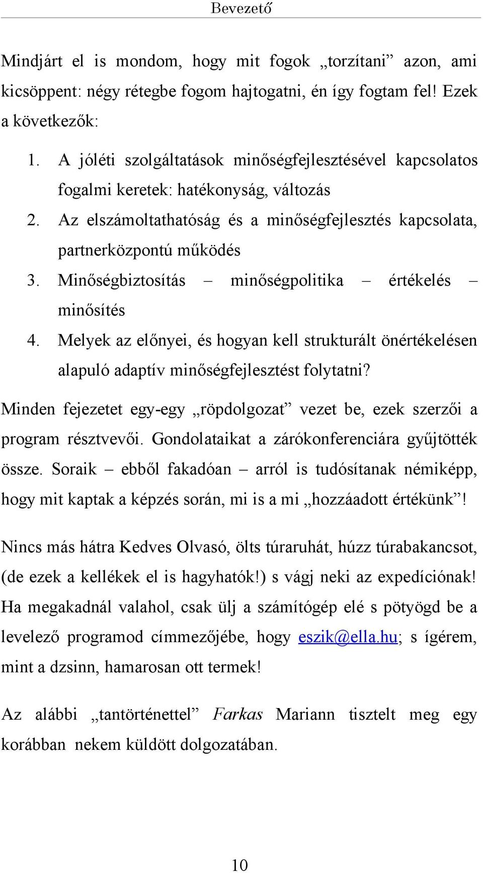 Minőségbiztosítás minőségpolitik értékelés minősítés 4. Melyek z előnyei, és hogyn kell strukturált önértékelésen lpuló dptív minőségfejlesztést folyttni?