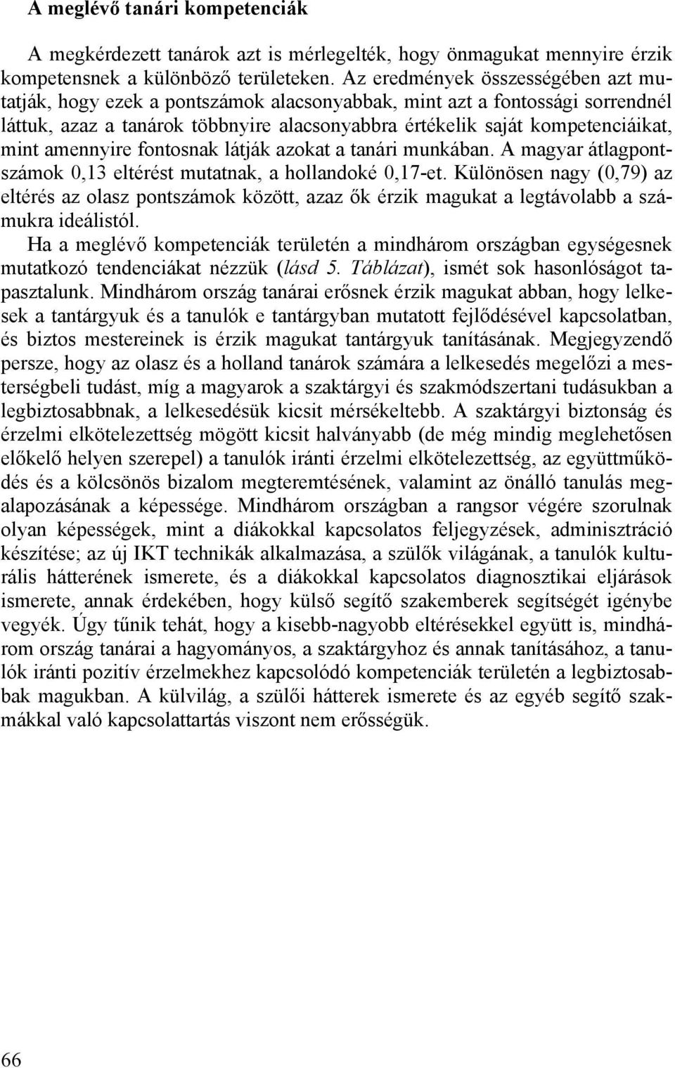 amennyire nak látják azokat a tanári munkában. A magyar átlagpontszámok 0,13 eltérést mutatnak, a hollandoké 0,17-et.