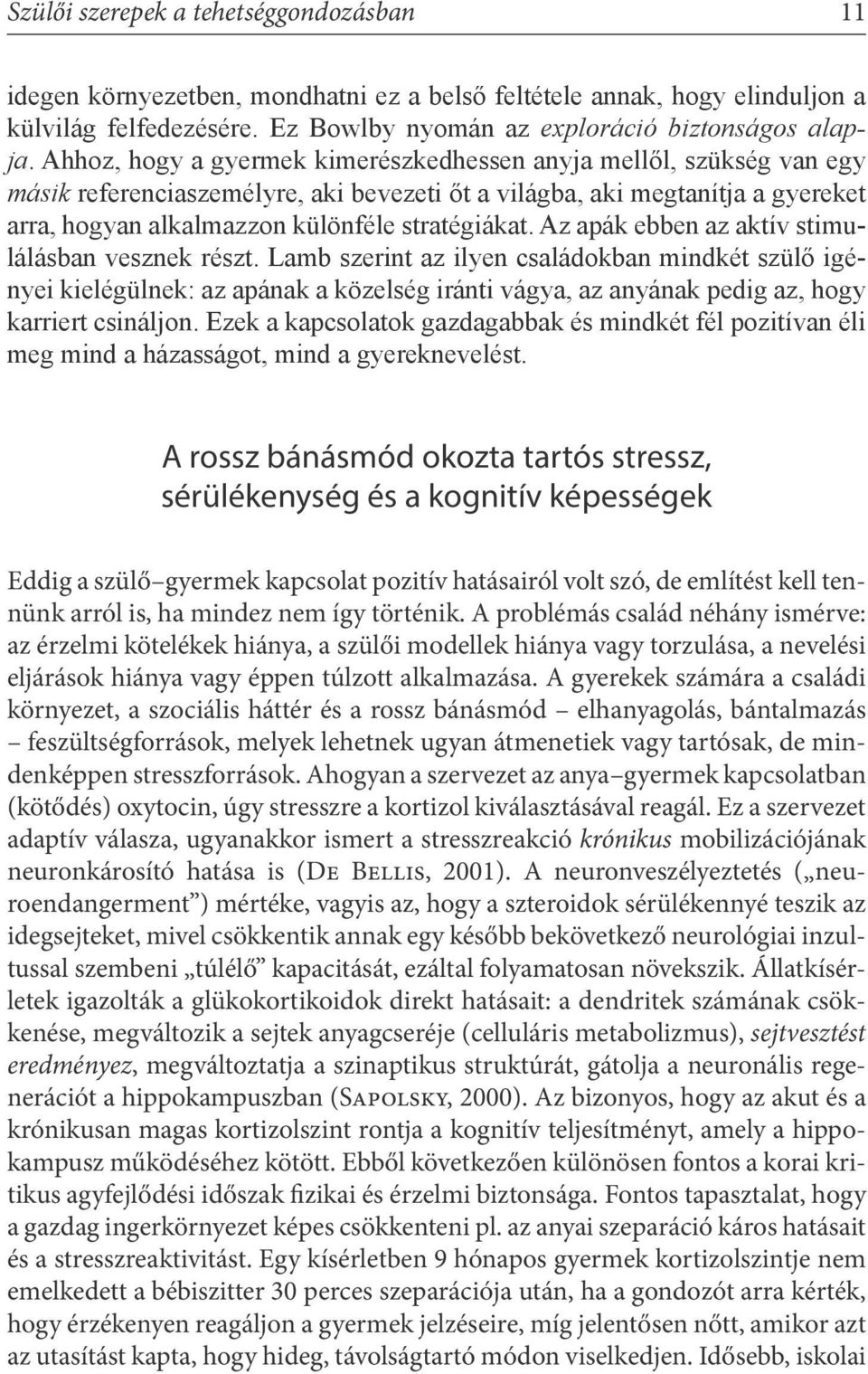 Az apák ebben az aktív stimulálásban vesznek részt.