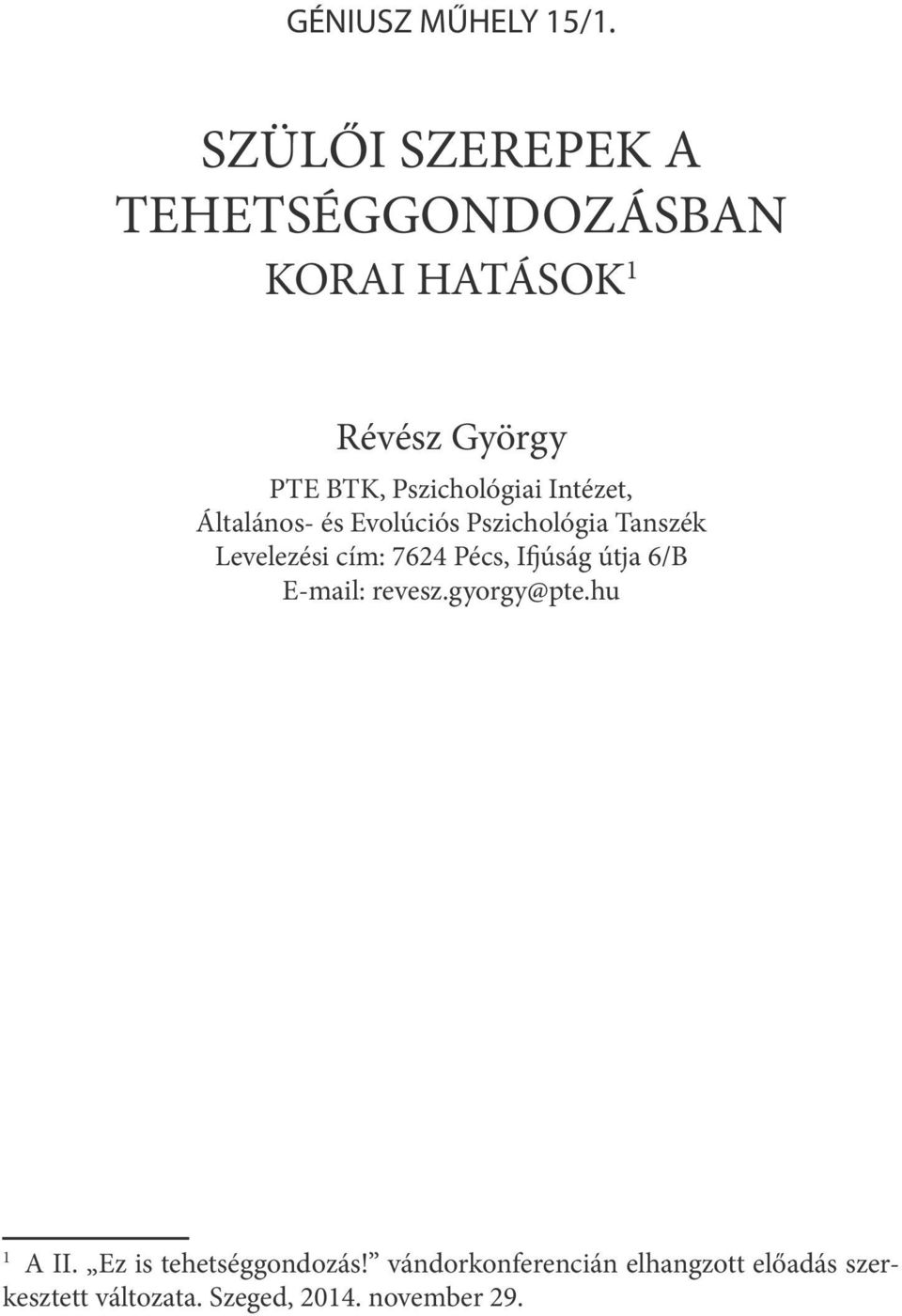 Pszichológiai Intézet, Általános- és Evolúciós Pszichológia Tanszék Levelezési cím: 7624