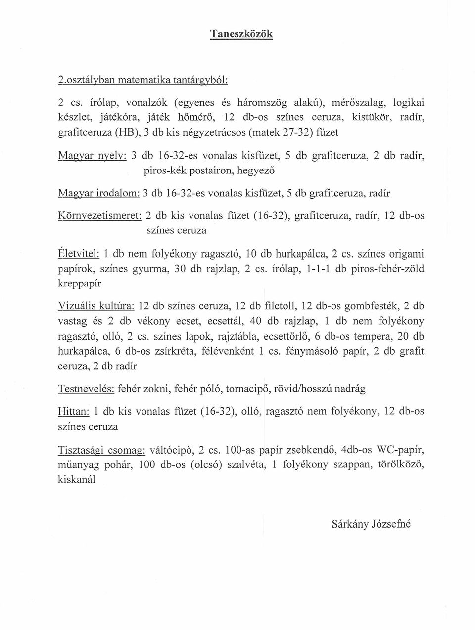 fuzet ~Aagyar nyelv: 3 db 16-32-es vonalas kisfüzet, 5 db grafitceruza, 2 db radír, piros-kék postairon, hegyező l'viagyar irodalom: 3 db 16-32-es vonalas kisfüzet, 5 db grafitceruza, radír