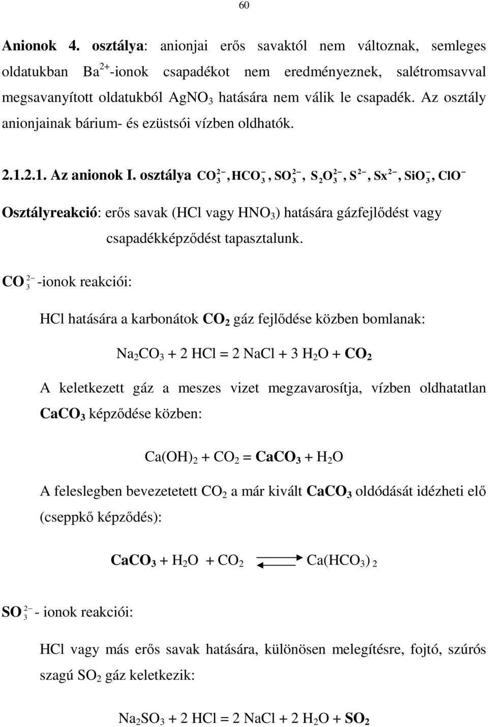 Az osztály anionjainak bárium- és ezüstsói vízben oldhatók. 2.1.2.1. Az anionok I.