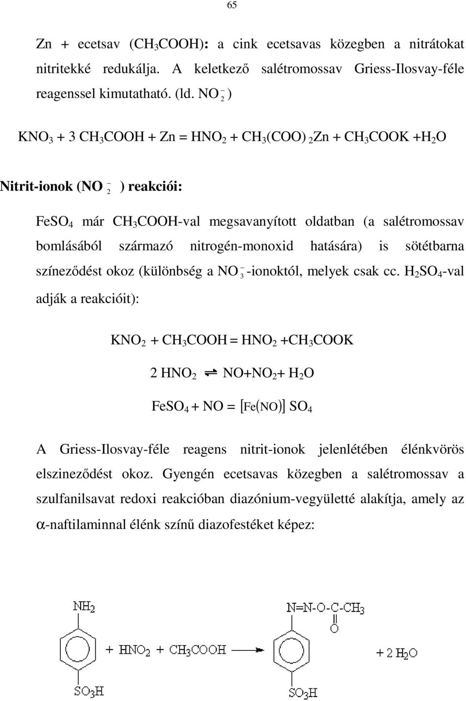 hatására) is sötétbarna színezıdést okoz (különbség a NO -ionoktól, melyek csak cc.