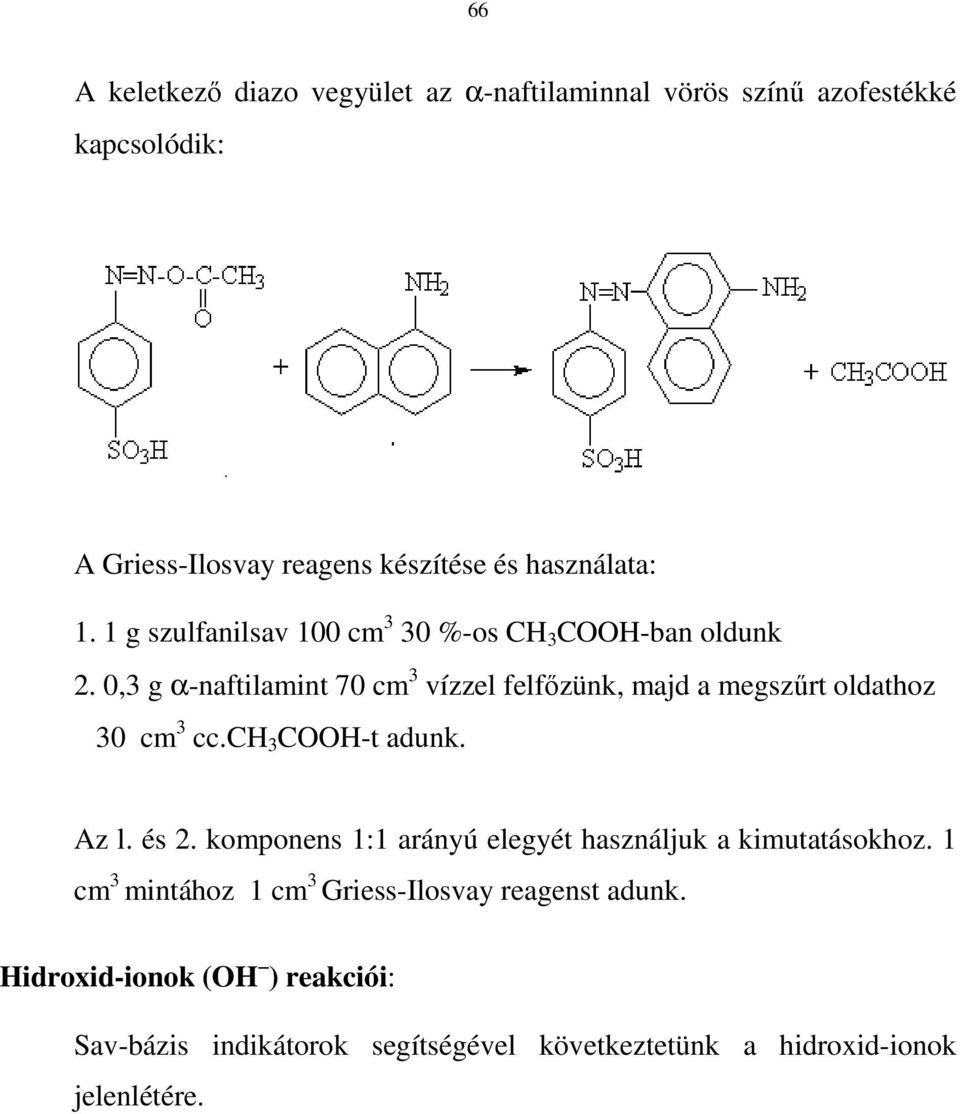 0, g α-naftilamint 70 cm vízzel felfızünk, majd a megszőrt oldathoz 0 cm cc.ch COOH-t adunk. Az l. és 2.
