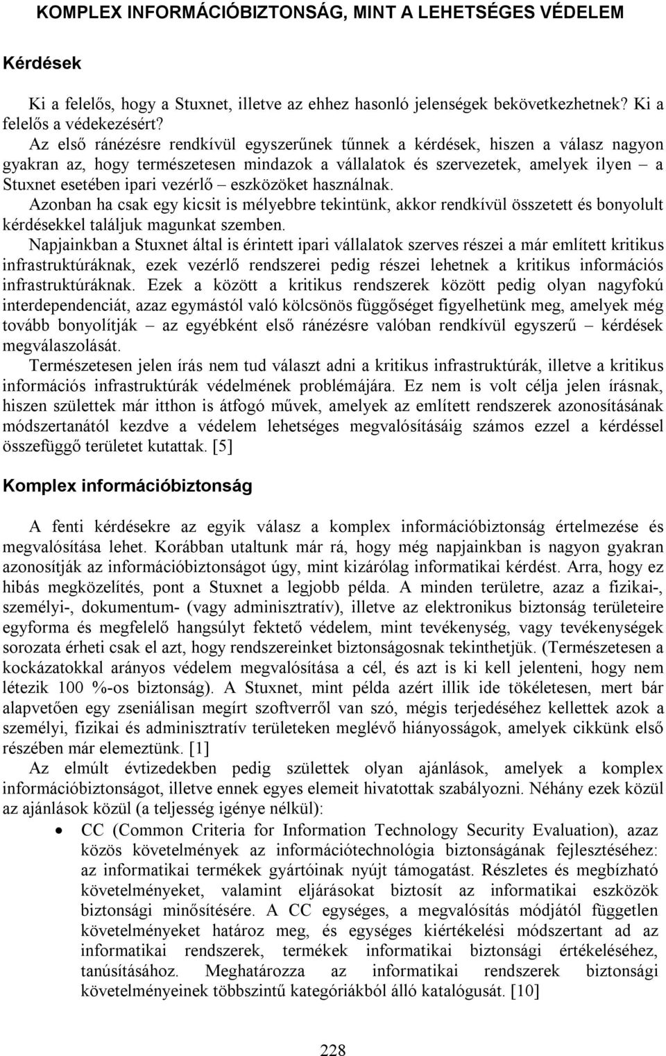 eszközöket használnak. Azonban ha csak egy kicsit is mélyebbre tekintünk, akkor rendkívül összetett és bonyolult kérdésekkel találjuk magunkat szemben.