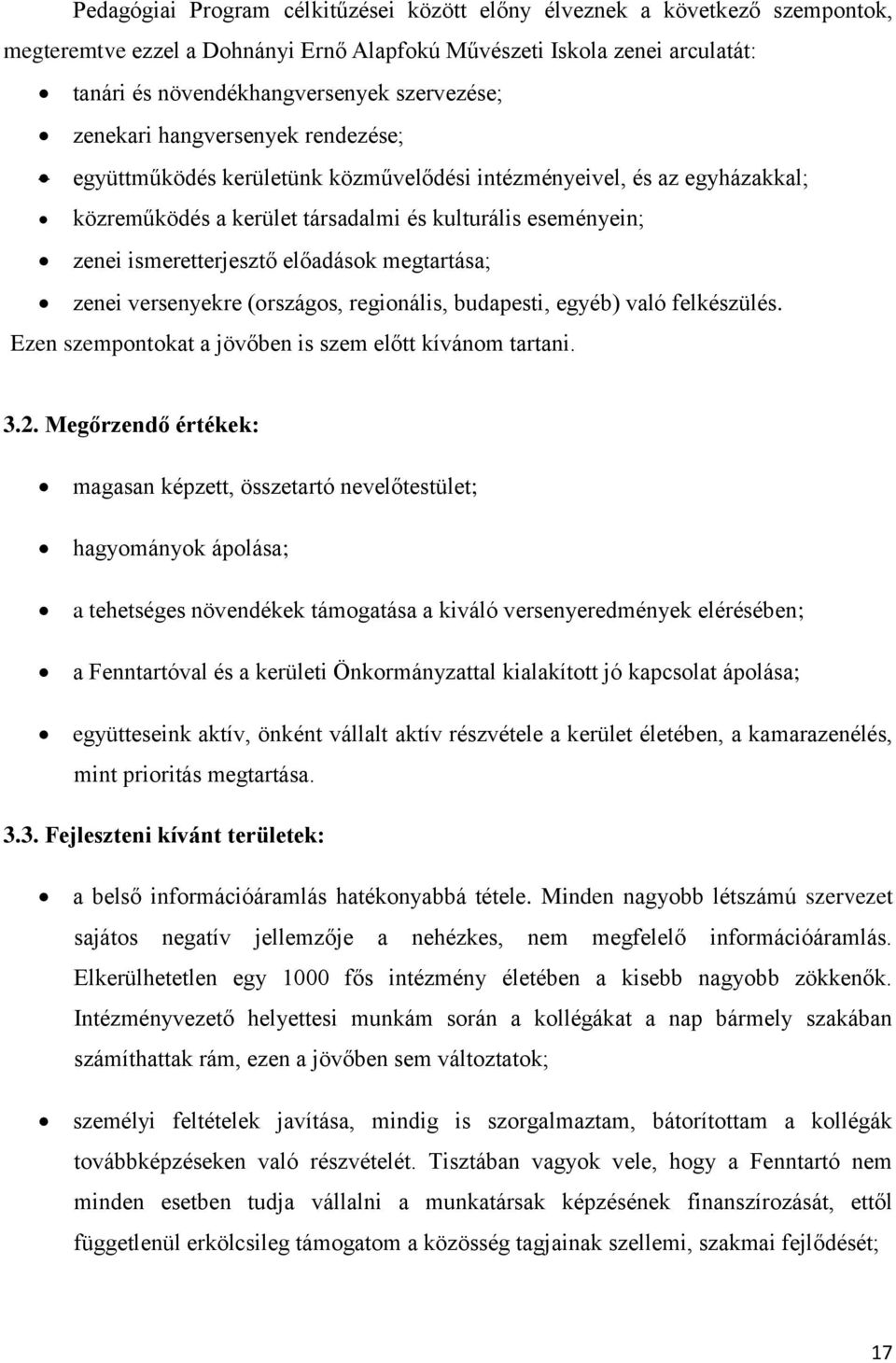 előadások megtartása; zenei versenyekre (országos, regionális, budapesti, egyéb) való felkészülés. Ezen szempontokat a jövőben is szem előtt kívánom tartani. 3.2.