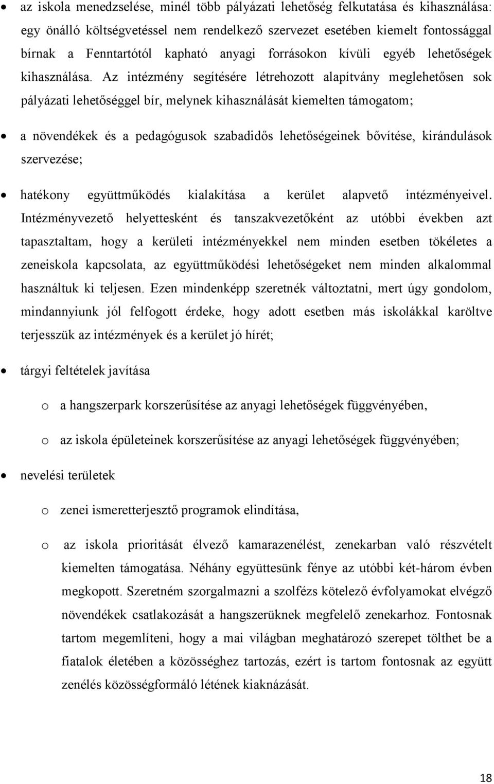 Az intézmény segítésére létrehozott alapítvány meglehetősen sok pályázati lehetőséggel bír, melynek kihasználását kiemelten támogatom; a növendékek és a pedagógusok szabadidős lehetőségeinek