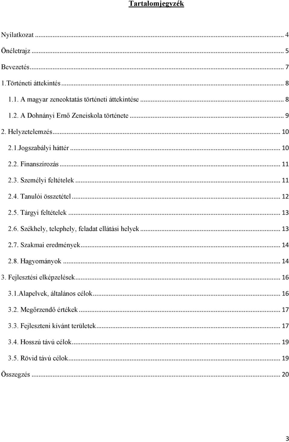 Tanulói összetétel... 12 2.5. Tárgyi feltételek... 13 2.6. Székhely, telephely, feladat ellátási helyek... 13 2.7. Szakmai eredmények... 14 2.8. Hagyományok... 14 3.
