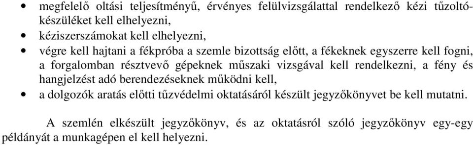 műszaki vizsgával kell rendelkezni, a fény és hangjelzést adó berendezéseknek működni kell, a dolgozók aratás előtti tűzvédelmi oktatásáról