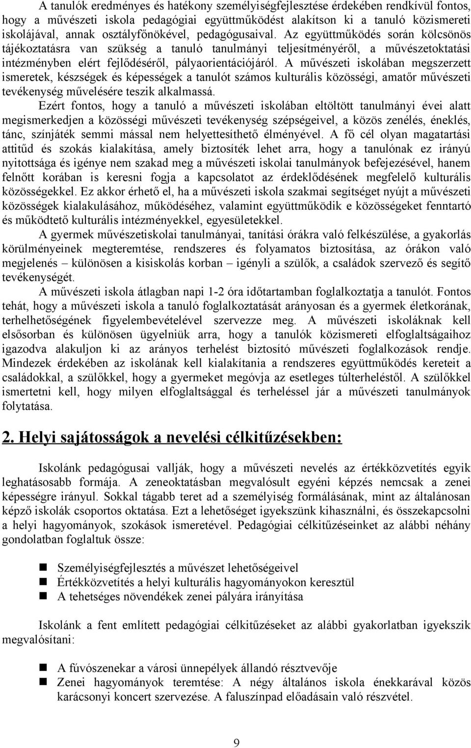 Az együttműködés során kölcsönös tájékoztatásra van szükség a tanuló tanulmányi teljesítményéről, a művészetoktatási intézményben elért fejlődéséről, pályaorientációjáról.