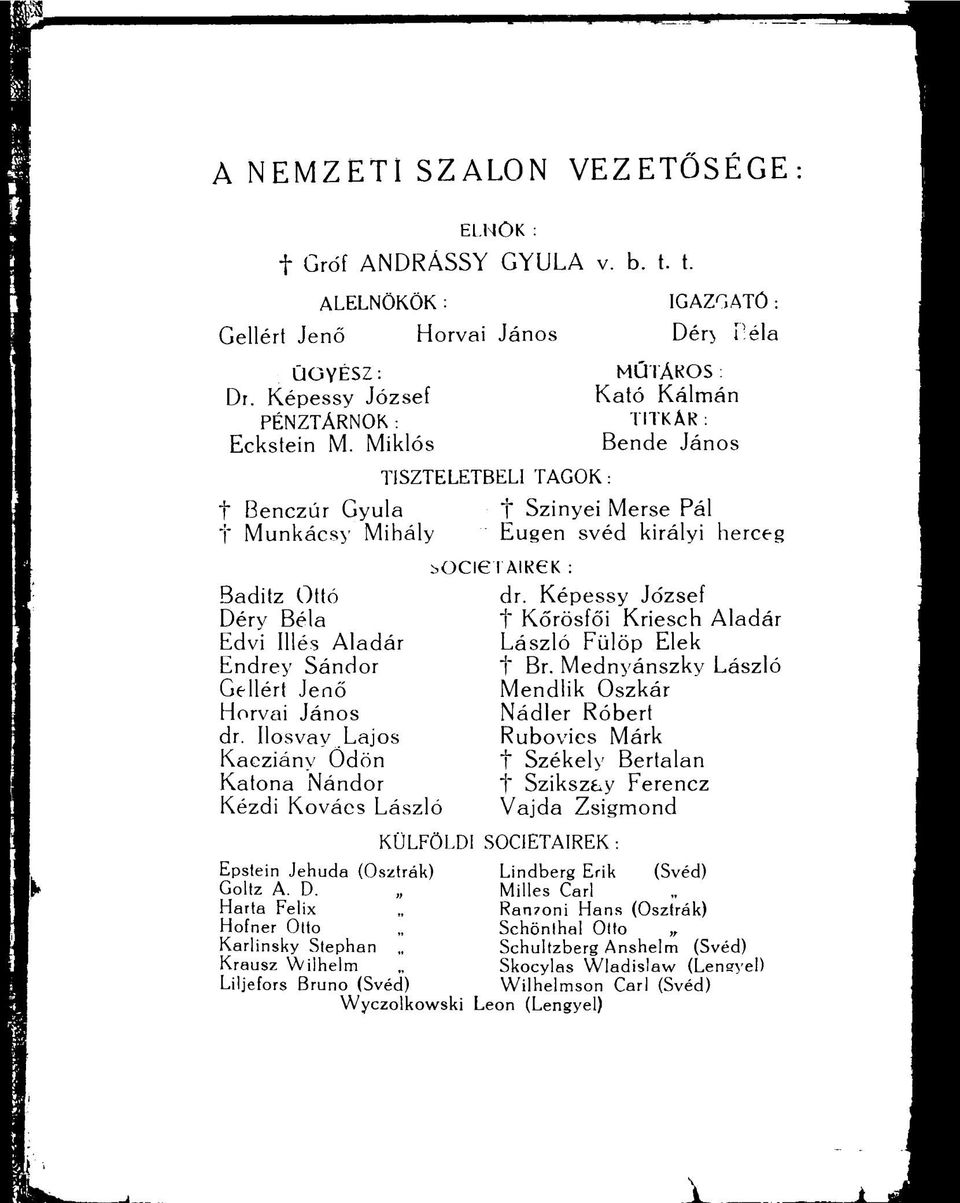 Ilosvay Lajos Kacziány Ödön Katona Nándor Kézdi Kovács Lász ló TISZTELETBELI KÜLFÖLDI TAGOK: MŰiÁKOS : Kató Kálmán TITKÁR : Bende János i Szinyei Merse Pál Eugen svéd királyi herceg bocigtaikek : dr.