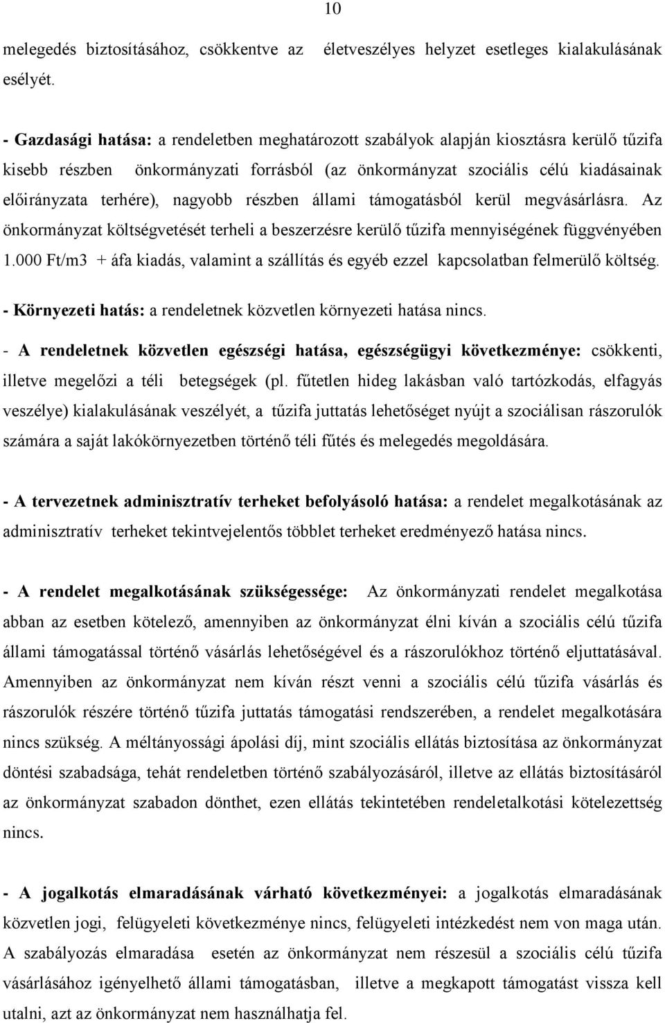 szociális célú kiadásainak előirányzata terhére), nagyobb részben állami támogatásból kerül megvásárlásra.