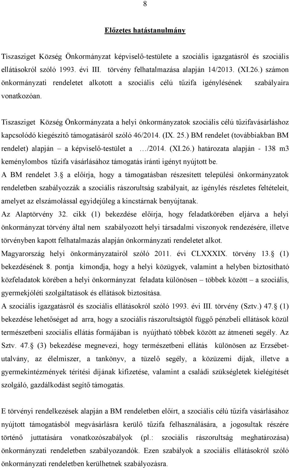 Tiszasziget Község Önkormányzata a helyi önkormányzatok szociális célú tűzifavásárláshoz kapcsolódó kiegészítő támogatásáról szóló 46/2014. (IX. 25.