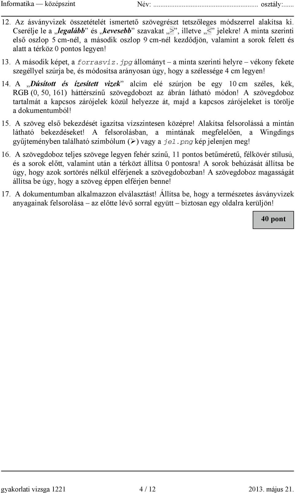 jpg állományt a minta szerinti helyre vékony fekete szegéllyel szúrja be, és módosítsa arányosan úgy, hogy a szélessége 4 cm legyen! 14.