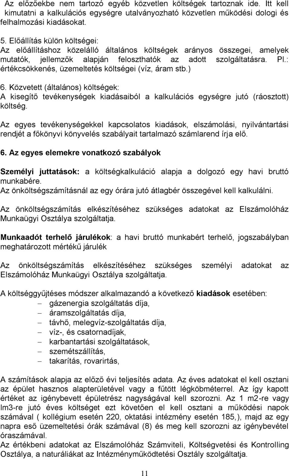 : értékcsökkenés, üzemeltetés költségei (víz, áram stb.) 6. Közvetett (általános) költségek: A kisegítő tevékenységek kiadásaiból a kalkulációs egységre jutó (ráosztott) költség.