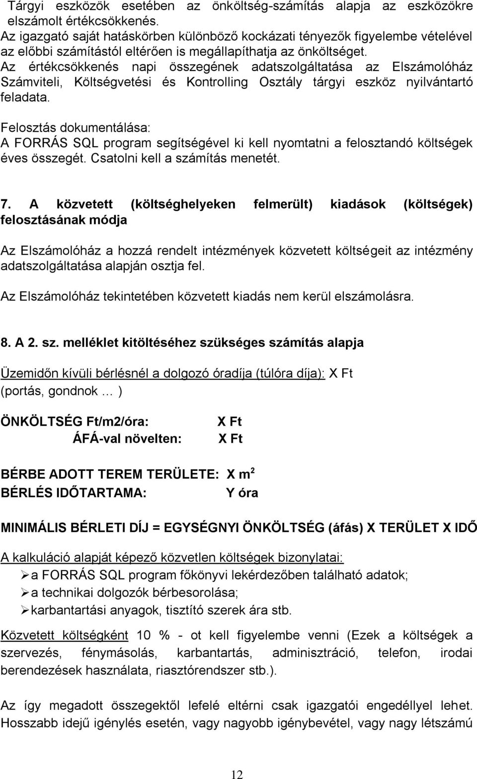 Az értékcsökkenés napi összegének adatszolgáltatása az Elszámolóház Számviteli, Költségvetési és Kontrolling Osztály tárgyi eszköz nyilvántartó feladata.