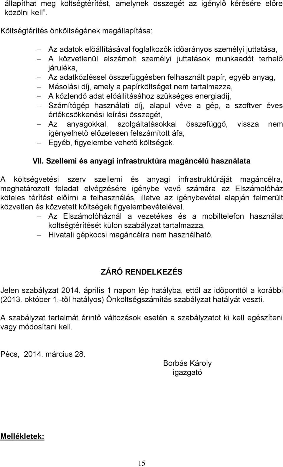 adatközléssel összefüggésben felhasznált papír, egyéb anyag, Másolási díj, amely a papírköltséget nem tartalmazza, A közlendő adat előállításához szükséges energiadíj, Számítógép használati díj,