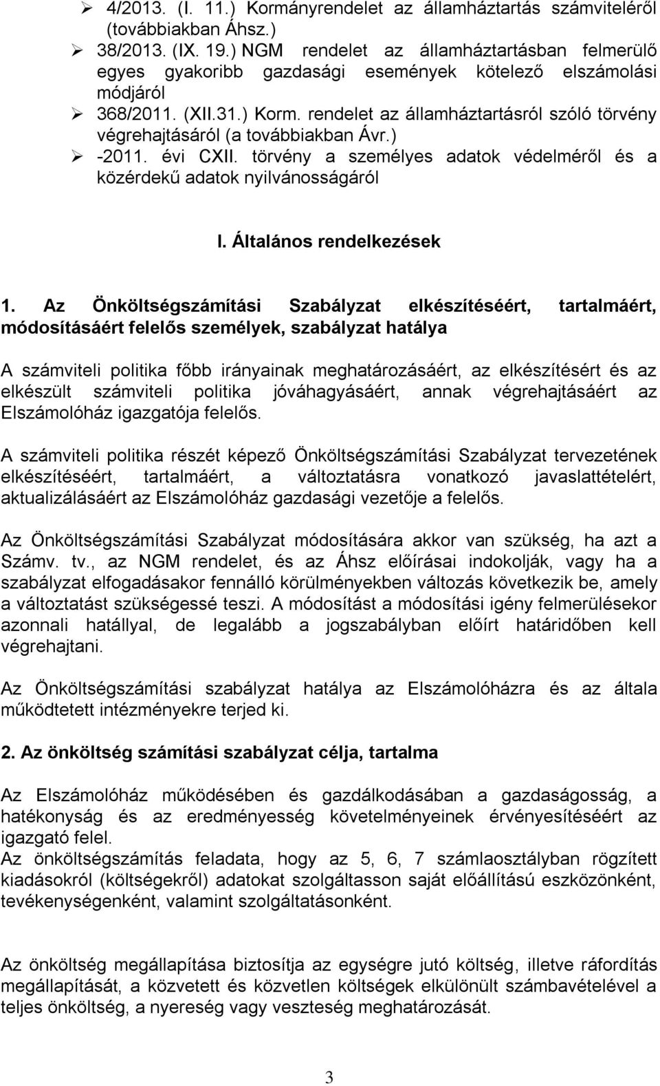 rendelet az államháztartásról szóló törvény végrehajtásáról (a továbbiakban Ávr.) -2011. évi CXII. törvény a személyes adatok védelméről és a közérdekű adatok nyilvánosságáról I.