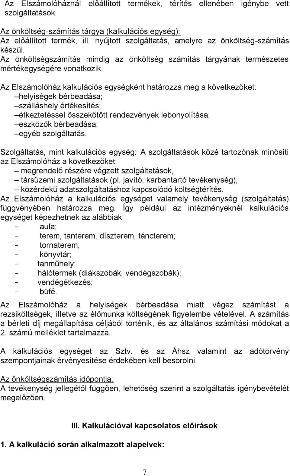 Az Elszámolóház kalkulációs egységként határozza meg a következőket: helyiségek bérbeadása; szálláshely értékesítés; étkeztetéssel összekötött rendezvények lebonyolítása; eszközök bérbeadása; egyéb