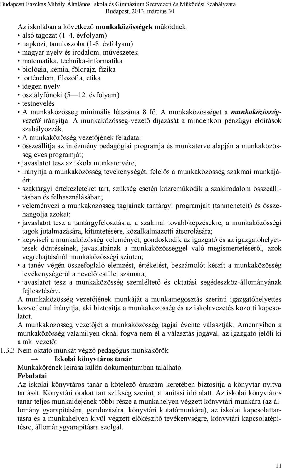 évfolyam) testnevelés A munkaközösség minimális létszáma 8 fő. A munkaközösséget a munkaközösségvezető irányítja. A munkaközösség-vezető díjazását a mindenkori pénzügyi előírások szabályozzák.