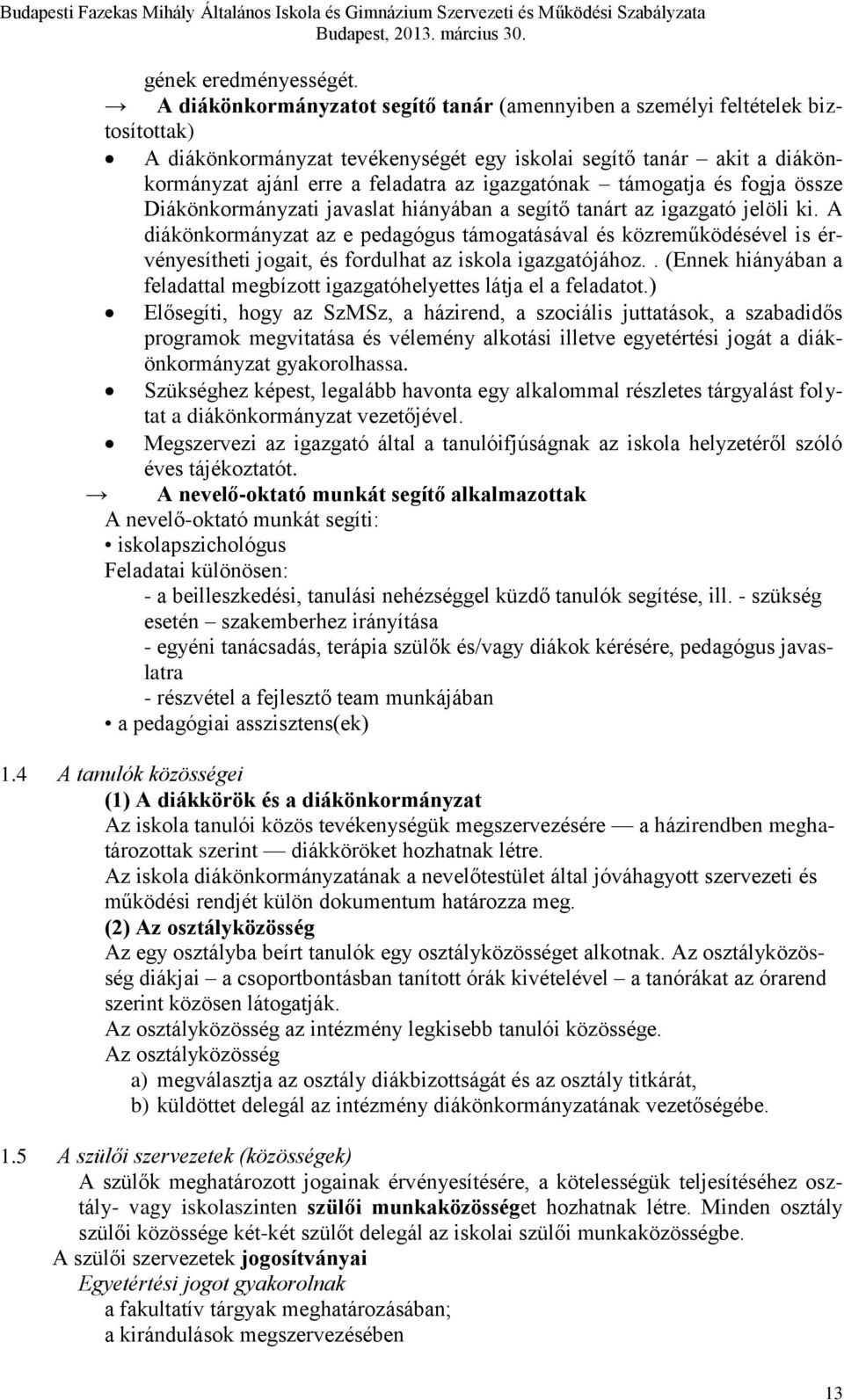 igazgatónak támogatja és fogja össze Diákönkormányzati javaslat hiányában a segítő tanárt az igazgató jelöli ki.