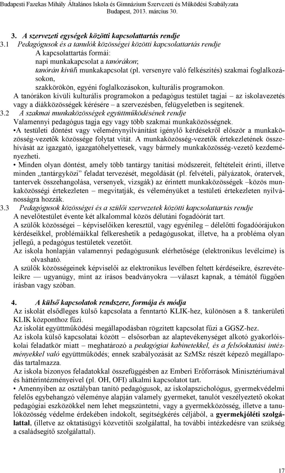 versenyre való felkészítés) szakmai foglalkozásokon, szakkörökön, egyéni foglalkozásokon, kulturális programokon.