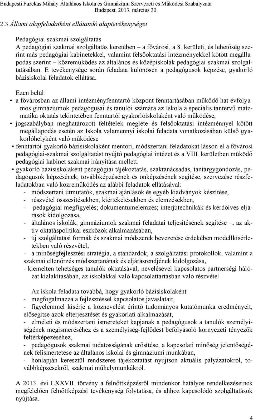 szolgáltatásában. E tevékenysége során feladata különösen a pedagógusok képzése, gyakorló bázisiskolai feladatok ellátása.