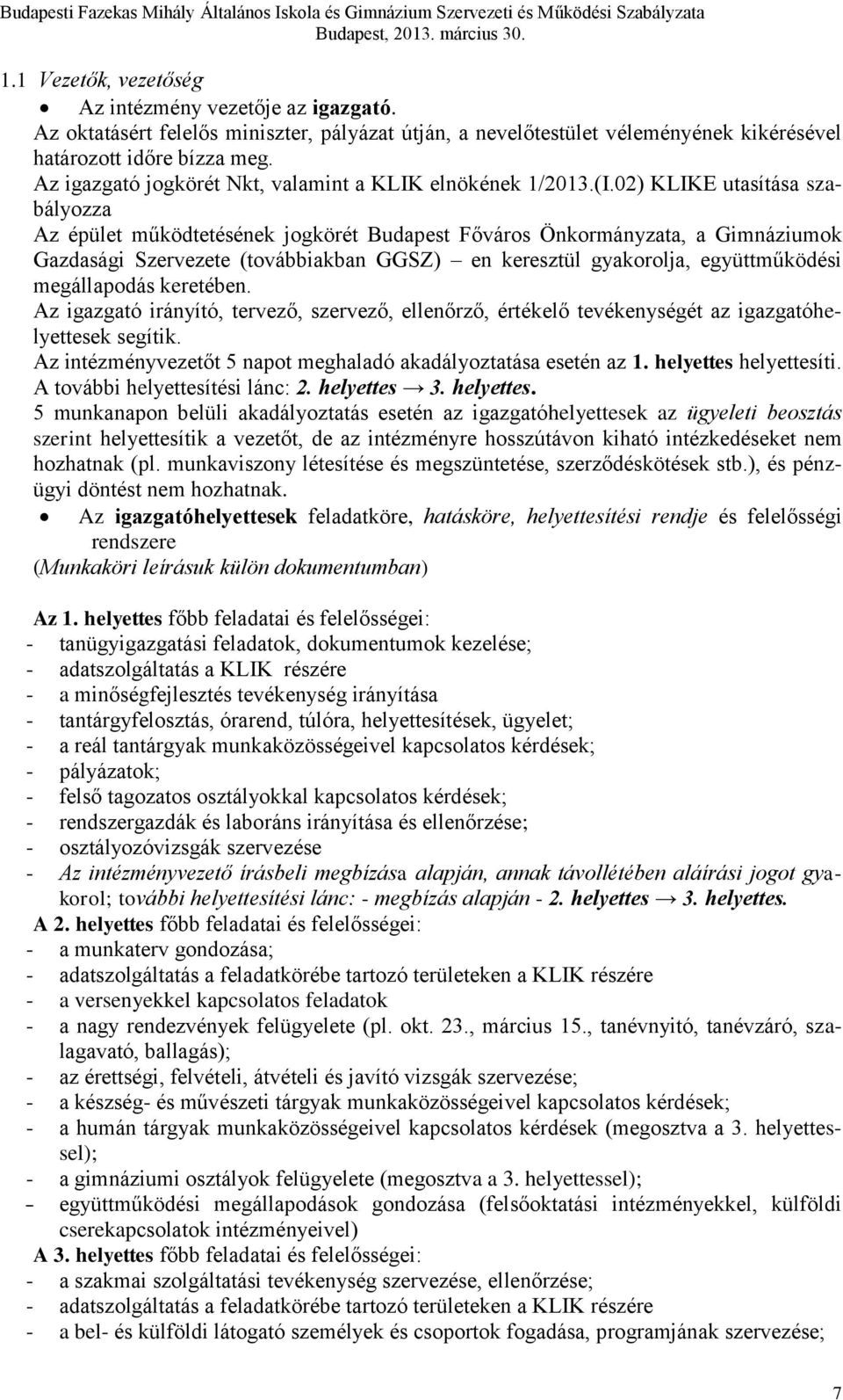 02) KLIKE utasítása szabályozza Az épület működtetésének jogkörét Budapest Főváros Önkormányzata, a Gimnáziumok Gazdasági Szervezete (továbbiakban GGSZ) en keresztül gyakorolja, együttműködési