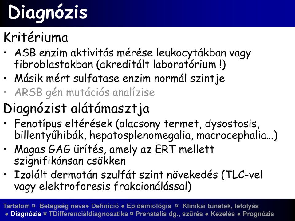 eltérések (alacsony termet, dysostosis, billentyűhibák, hepatosplenomegalia, macrocephalia ) Magas GAG ürítés,